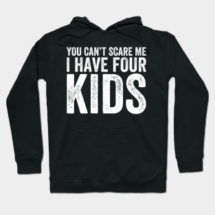 You Can't Scare Me I Have Four Kids Hoodie